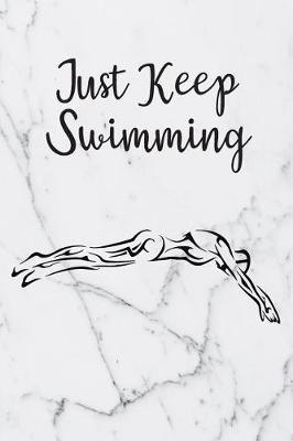 Just Keep Swimming: Blank Lined Journal For Swimmers Notebook Gift Idea