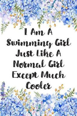 I Am A Swimming Girl Just Like A Normal Girl Except Much Cooler: Blank Lined Journal For Swimmers Notebook Gift Idea