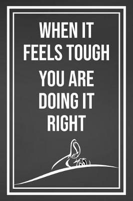 When It Feels Tough You Are Doing It Right: Blank Lined Journal For Swimmers Notebook Gift Idea
