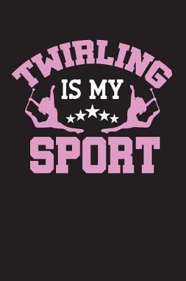 Twirling is my sport: Baton Twirling Blank Line 6x9 Journal Notebook