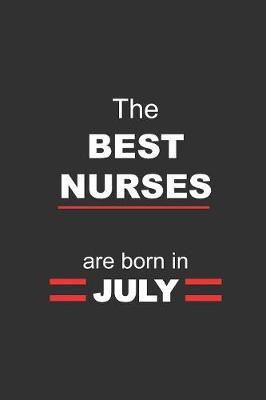 The Best Nurses are born in July: beautifully lined journal notebook gag gift for your favorite nurses birthday (B-day)