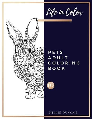PETS ADULT COLORING BOOK (Book 10): Pets Coloring Book for Adults - 40+ Premium Coloring Patterns (Life in Color Series)