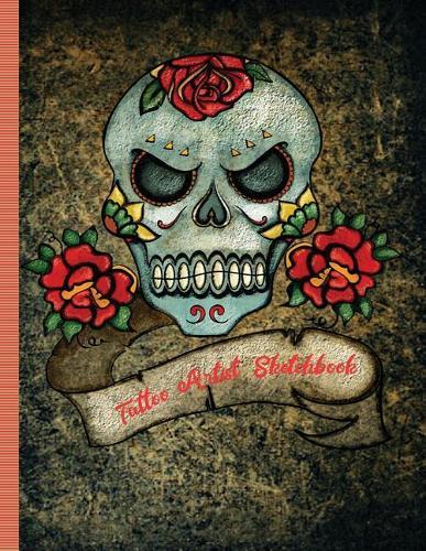 Tattoo Artist Sketchbook: A creative place to keep your Sketch drawings for Body Art and a place to keep finished tattoo photos/pictures. Skull/Roses