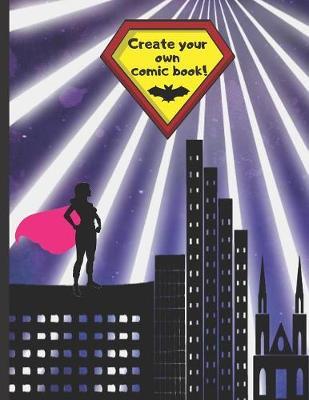 Create Your Own Comic Book!: FOR GIRLS. Blank Comic Book, 100 pgs. 8.5  x 11 . Draw your own Comics, Anime or Manga. Variety of Templates. DIY. CREATIVE GIFT
