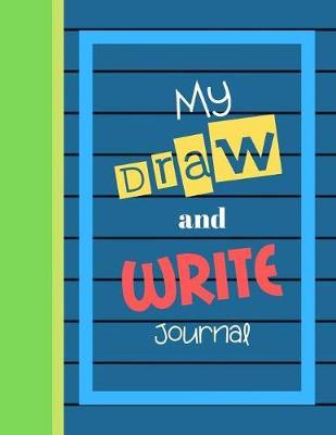 My Draw and Write Journal: A Book of Writing Paper with Space for Drawing, Great for storytelling and beginner illustrators! Grade K-3, Elementary Aged Children