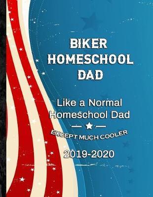 Biker Homeschool Dad: Like a Normal Homeschool Dad Except Much Cooler 2019-2020