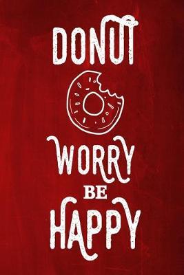 Chalkboard Journal - Donut Worry Be Happy (Red): 100 page 6  x 9  Ruled Notebook: Inspirational Journal, Blank Notebook, Blank Journal, Lined Notebook, Blank Diary
