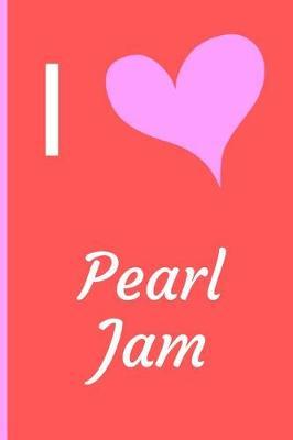I love Pearl Jam: Fan Notebook / Journal / Gift / Diary 120 Lined Pages (6 x 9) Medium Portable Size