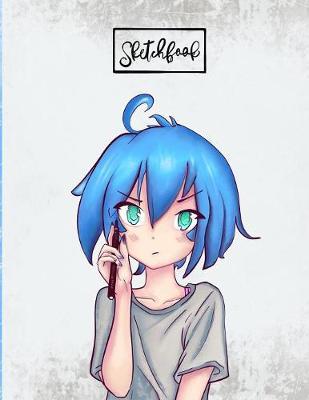 Sketchbook: Anime Girl: 80 Pages of 8.5  x 11  Blank Paper for Drawing