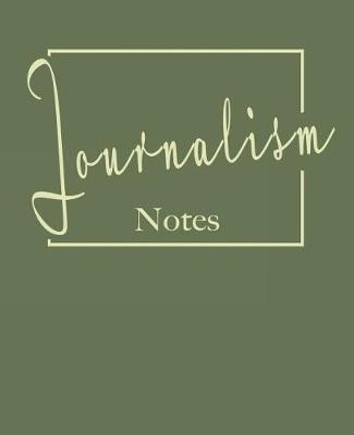Journalism notes: College ruled composition notebook. 9.75 x 7.5, 140 pages