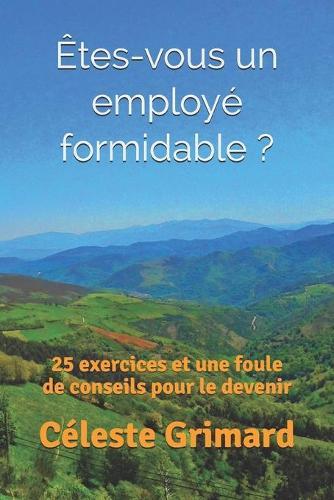Etes-vous un employe formidable ?: 25 exercices et une foule de conseils pour le devenir