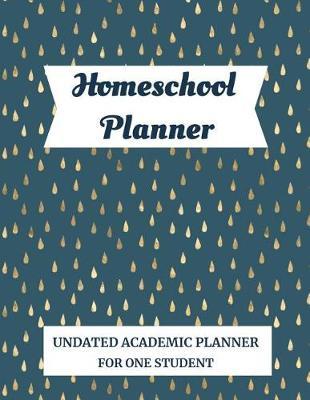 Homeschool Planner: Undated Academic Planner For One Student