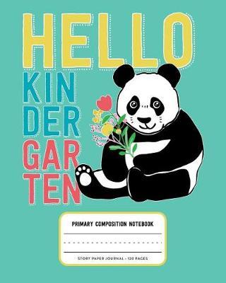 Hello Kindergarten, Primary Composition Notebook Story Paper Journal 120 Pages: Picture Space and Dashed Midline Primary Writing Journal for Kindergarten with Cute Panda Bear Illustration