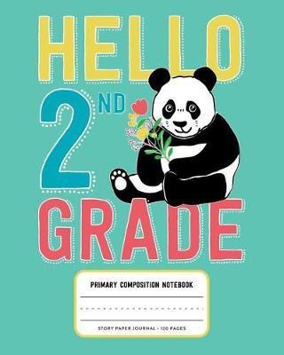 Hello 2nd Grade, Primary Composition Notebook Story Paper Journal 120 Pages: Picture Space and Dashed Midline Primary Writing Journal for Second Grade with Cute Panda Bear Illustration