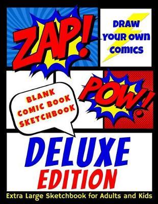 Blank Comic Book Sketchbook - Deluxe Edition - Draw Your Own Comics - Extra Large Sketchbook for Adults and Kids