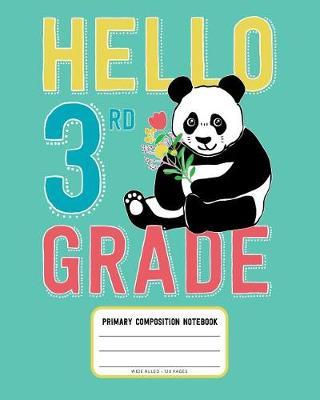 Hello 3rd Grade, Primary Composition Notebook Wide Ruled 120 Pages: Primary Writing Journal for Third Grade Students with Cute Panda Bear and Flowers Illustration
