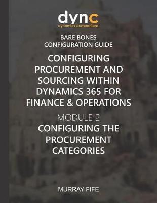 Configuring Procurement and Sourcing within Dynamics 365 for Finance & Operations: Module 2: Configuring the Procurement Categories