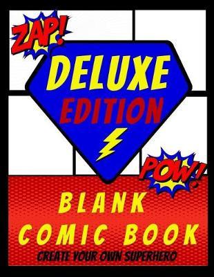 Blank Comic Book - Deluxe Edition - Create Your Own Superhero: Extra Large Size For Adults and Kids