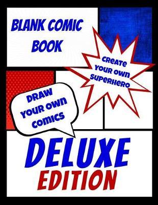 Blank Comic Book - Create Your Own Superhero - Draw Your Own Comics - Deluxe Edition: Extra Large Size