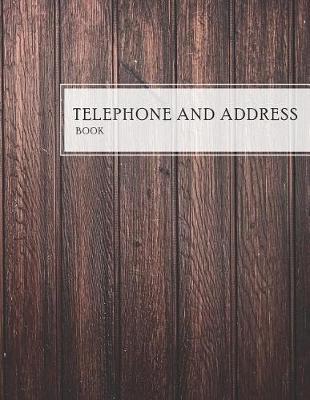 Telephone and Address Book: Wood Rustic Cover Large Print Telephone Address Book For Seniors Business Contact Notebook, Phone, Email and Birthday Alphabetical Organizer Journal Over 400 Spaces