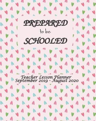 Prepare to be Schooled - September 2019 - August 2020 Teacher Lesson Planner: Weekly and Monthly Teacher Planner - Academic Year Lesson Plan and Record Book - Lesson plan books for teachers 2019-2020