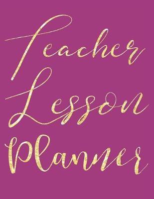 Teacher Lesson Planner: Fuschia Pink Planner for Educators, Elementary, Middle, High School
