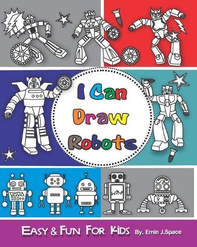I can Draw Robots: Easy & Fun Drawing Book for Kids Age 6-8