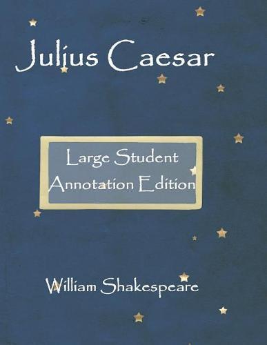 Julius Caesar: Large Student annotation edition: Formatted with wide margins and spacing for your own notes