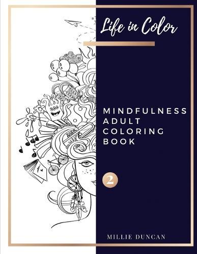 MINDFULNESS ADULT COLORING BOOK (Book 2): Mindfulness Coloring Book for Adults - 40+ Premium Coloring Patterns (Life in Color Series)