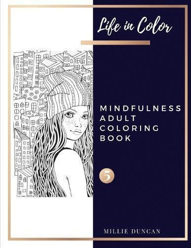 MINDFULNESS ADULT COLORING BOOK (Book 5): Mindfulness Coloring Book for Adults - 40+ Premium Coloring Patterns (Life in Color Series)