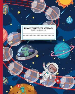 Primary Composition Notebook Grades K-2 Story Journal: Dashed Midline And Picture Space School Exercise Book - 115 Story Pages - Back To School - 8  x 10  - Astronomy Cover