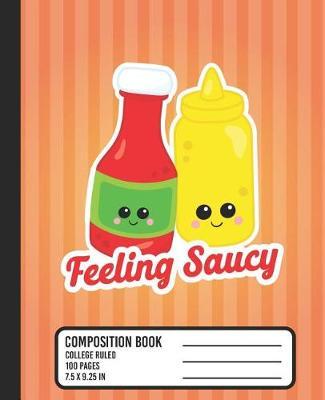 Feeling Saucy Composition Book: COLLEGE RULED School Notebook. Cute Kawaii Ketchup and Mustard Blank Lined Journal with Orange Stripes