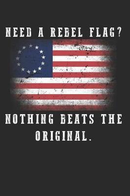 Need A Rebel Flag? Nothing Beats The Original: Betsy Ross American Flag Notebook 1776 Patriotic Vintage Distressed USA Protest Blank Lined Composition Book Diary Journal For Patriots - School History Class - Circle Arrangement Of 13 Stars & Colonies
