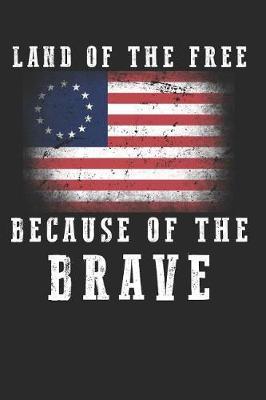 Land Of The Free Because Of The Brave: Betsy Ross American Flag Notebook 1776 Patriotic Vintage Distressed USA Flag Protest Blank Lined Composition Book Diary Journal For Patriots, Rebels & American Lover - Circle Arrangement Of 13 Stars & Colonies