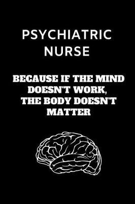 Psychiatric Nurse Journal: Psychiatric Nurse Gifts, Psychiatric Nurse Appreciation Gifts, Psychiatric Nurse Notebook (6 x 9 Lined Notebook, 120 pages)