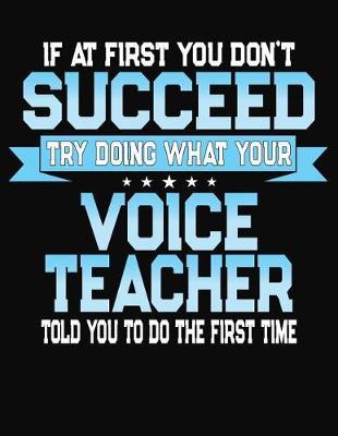 If At First You Don't Succeed Try Doing What Your Voice Teacher Told You To Do The First Time: Teacher Lesson Planner 2019-2020 School Year
