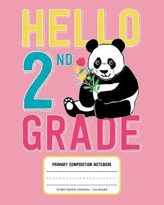 Hello 2nd Grade, Primary Composition Notebook Story Paper Journal 120 Pages: Pink Picture Space and Dashed Midline Primary Writing Journal for Second Grade with Cute Panda Bear Illustration