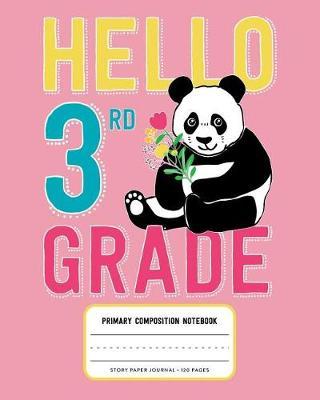 Hello 3rd Grade, Primary Composition Notebook Story Paper Journal 120 Pages: Pink Picture Space and Dashed Midline Primary Writing Journal for Third Grade with Cute Panda Bear Illustration