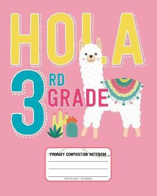 Hola 3rd Grade, Primary Composition Notebook Wide Ruled 120 Pages: Pink Primary Writing Journal for Third Grade Students with Cute Llama and Cactus Illustration