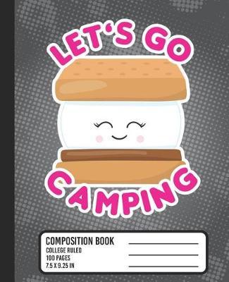Let's Go Camping Composition Book: COLLEGE RULED School Notebook. Cute Smore Kawaii Blank Lined Journal, Black and Hot Pink