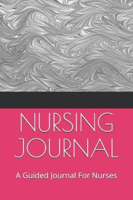 Nursing Journal: A Guided Journal For Nurses