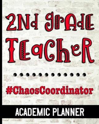 2nd Grade Teacher #ChaosCoordinator - Academic Planner: Ultimate Second Grade Teacher Planner Chaos Coordinator Cover Design - Get Organized & Keep Important Class Information All In One Place - Lesson Plans, Class Projects, Assignment Tracker & More