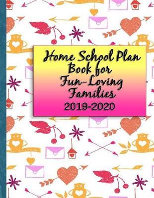 Home School Plan Book for Fun-Loving Families 2019-2020: Plus Help for Organizing and Reporting Requirements