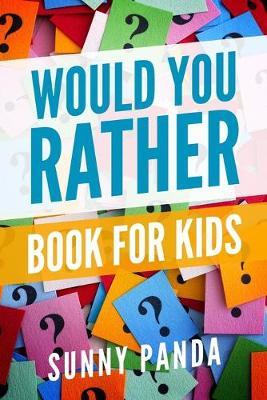 Would You Rather Book for Kids: Silly Scenarios, Crazy Choices, and Hilarious Situations the Whole Family Will Love