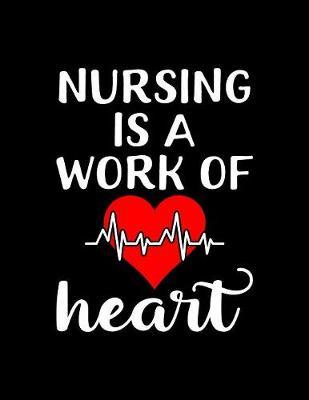 Nursing Is A Work Of Heart: 12 Month Weekly Nurse Journal- Track Goals, To-Do-Lists, Birthdays - Daily Work Schedule Calendar