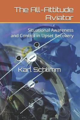 The All-Attitude Aviator: Situational Awareness and Control in Upset Recovery