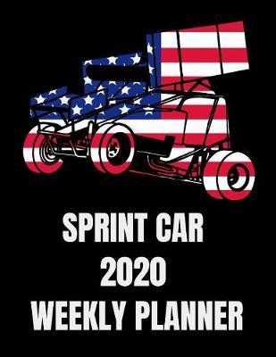 Sprint Car 2020 Weekly Planner: 8.5 x 11 Paperback 2020 Weekly Planner, Great For Dirt Track Sprint Car Fans!