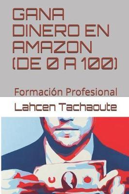 Gana Dinero En Amazon (de 0 a 100): Formacion Profesional