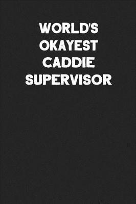 World's Okayest Caddie Supervisor: Blank Lined Notebook Journal to Write In