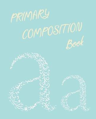 Primary Composition Book: Learn To Write Notebook/Journal - Grades K-2 School Exercise Book Dotted Midline and Thick Baseline 100 Story Pages 7.5 in x 9.25 in, 19.05 x 23.495 cm
